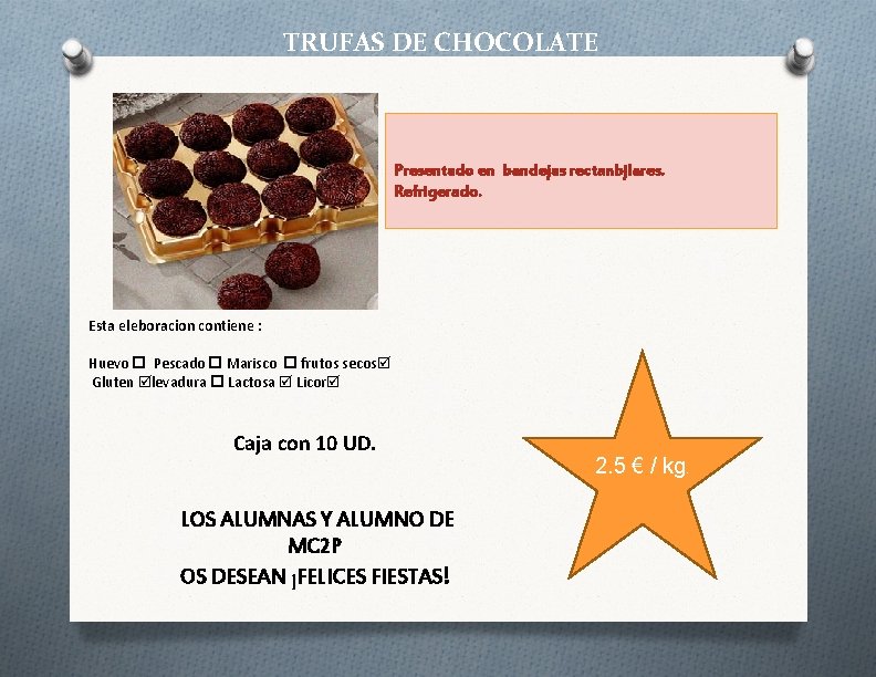 TRUFAS DE CHOCOLATE Presentado en bandejas rectanbjlares. Refrigerado. Esta eleboracion contiene : Huevo Pescado