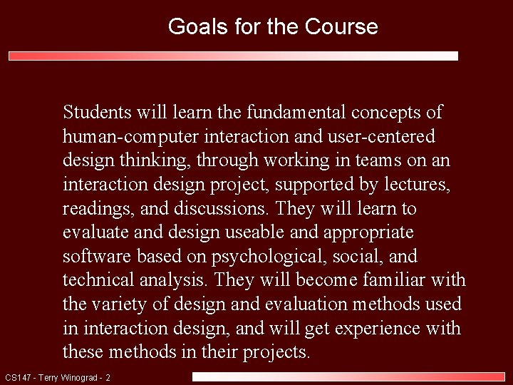 Goals for the Course Students will learn the fundamental concepts of human-computer interaction and Goals for the Course Students will learn the fundamental concepts of human-computer interaction and
