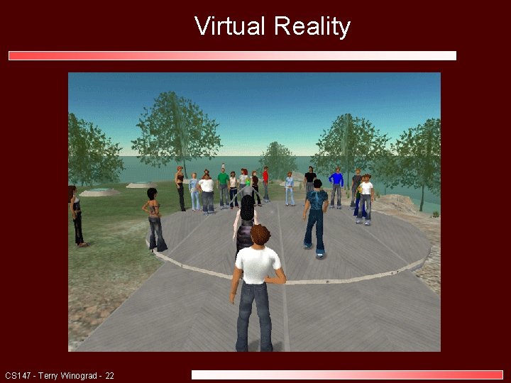 Virtual Reality CS 147 - Terry Winograd - 22 Virtual Reality CS 147 - Terry Winograd - 22