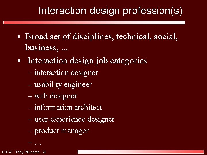 Interaction design profession(s) • Broad set of disciplines, technical, social, business, . . . Interaction design profession(s) • Broad set of disciplines, technical, social, business, . . .