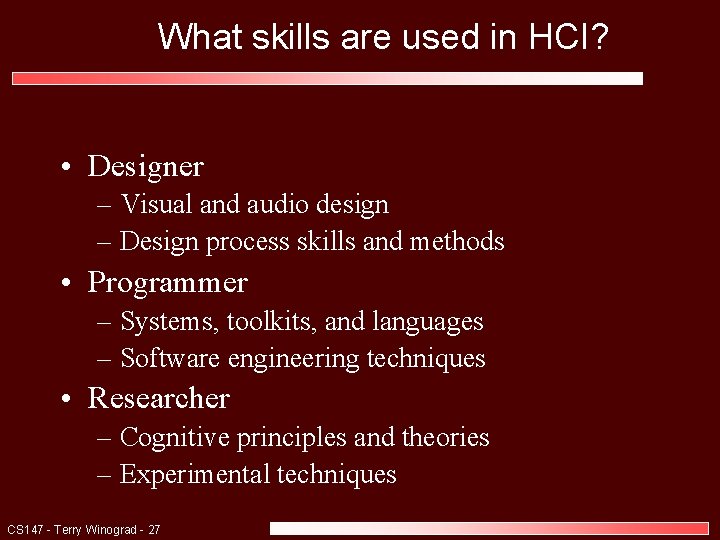 What skills are used in HCI? • Designer – Visual and audio design – What skills are used in HCI? • Designer – Visual and audio design –