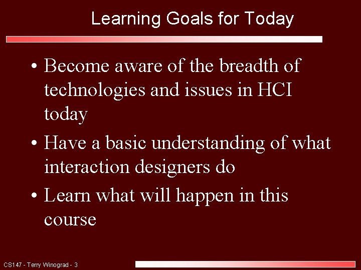 Learning Goals for Today • Become aware of the breadth of technologies and issues Learning Goals for Today • Become aware of the breadth of technologies and issues
