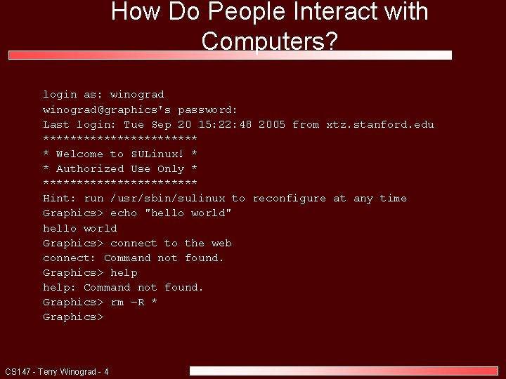 How Do People Interact with Computers? login as: winograd@graphics's password: Last login: Tue Sep How Do People Interact with Computers? login as: winograd@graphics's password: Last login: Tue Sep