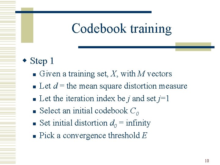 Codebook training w Step 1 n n n Given a training set, X, with