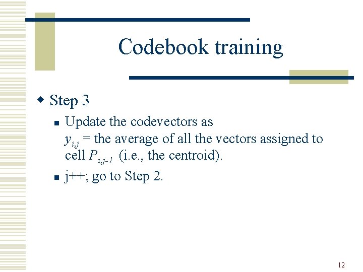 Codebook training w Step 3 n n Update the codevectors as yi, j =