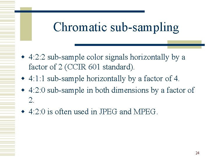 Chromatic sub-sampling w 4: 2: 2 sub-sample color signals horizontally by a factor of