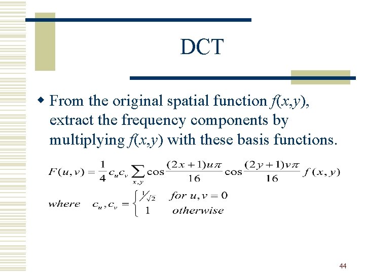 DCT w From the original spatial function f(x, y), extract the frequency components by