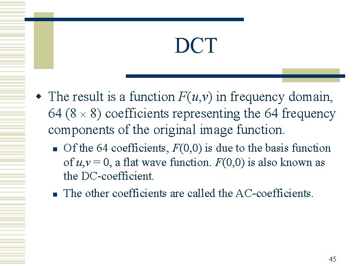 DCT w The result is a function F(u, v) in frequency domain, 64 (8