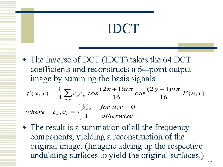 IDCT w The inverse of DCT (IDCT) takes the 64 DCT coefficients and reconstructs