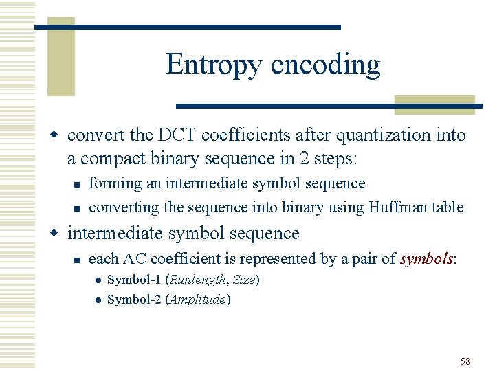 Entropy encoding w convert the DCT coefficients after quantization into a compact binary sequence