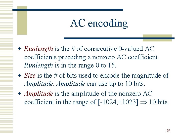 AC encoding w Runlength is the # of consecutive 0 -valued AC coefficients preceding