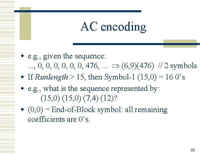 AC encoding w e. g. , given the sequence: . . . , 0,