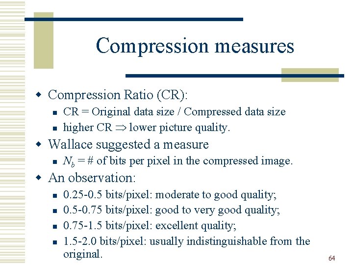 Compression measures w Compression Ratio (CR): n n CR = Original data size /