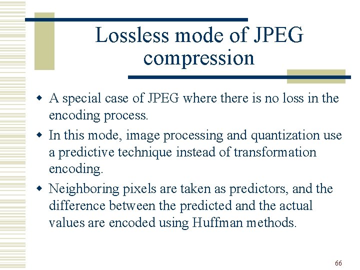 Lossless mode of JPEG compression w A special case of JPEG where there is