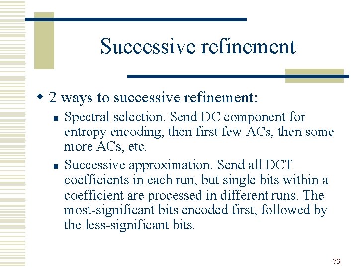 Successive refinement w 2 ways to successive refinement: n n Spectral selection. Send DC