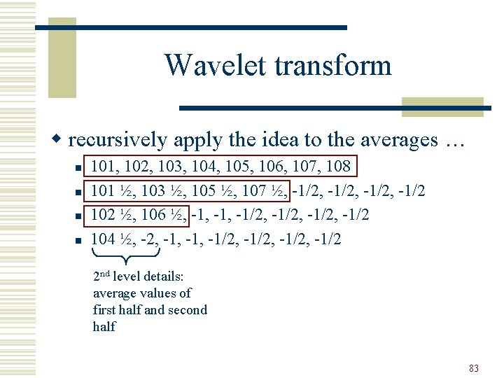 Wavelet transform w recursively apply the idea to the averages … n n 101,