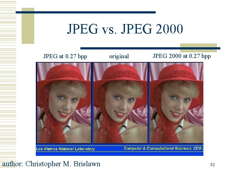 JPEG vs. JPEG 2000 JPEG at 0. 27 bpp author: Christopher M. Brislawn original