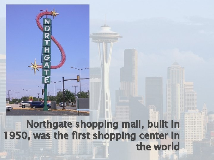 Northgate shopping mall, built in 1950, was the first shopping center in the world