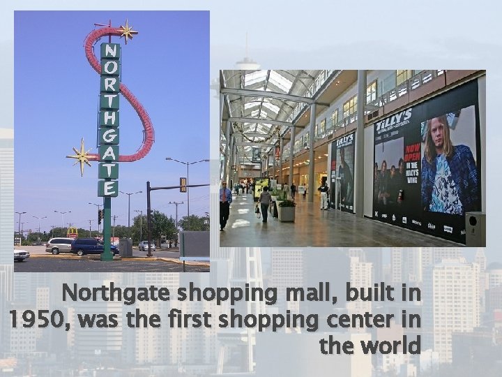 Northgate shopping mall, built in 1950, was the first shopping center in the world