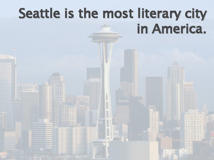 Seattle is the most literary city in America. 
