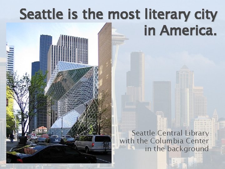 Seattle is the most literary city in America. Seattle Central Library with the Columbia