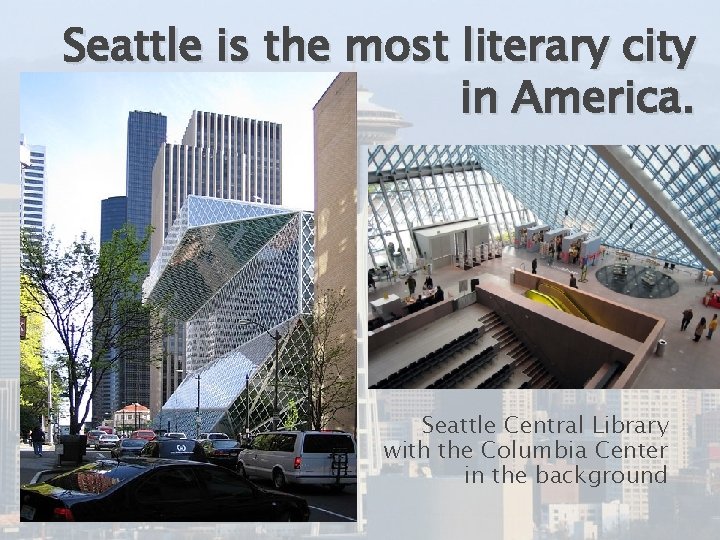 Seattle is the most literary city in America. Seattle Central Library with the Columbia