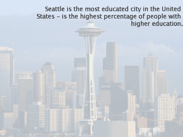 Seattle is the most educated city in the United States - is the highest