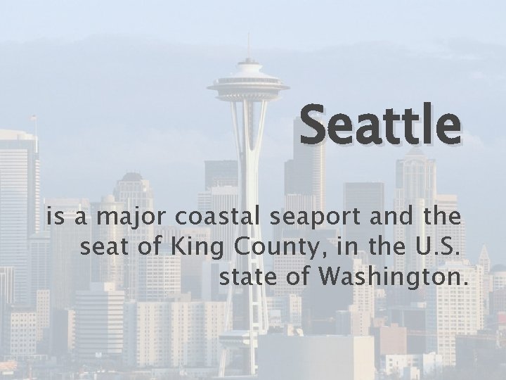 Seattle is a major coastal seaport and the seat of King County, in the