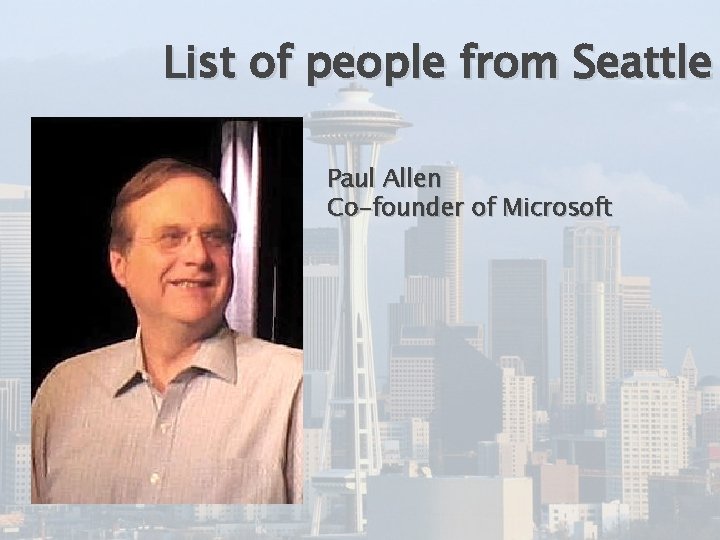 List of people from Seattle Paul Allen Co-founder of Microsoft 