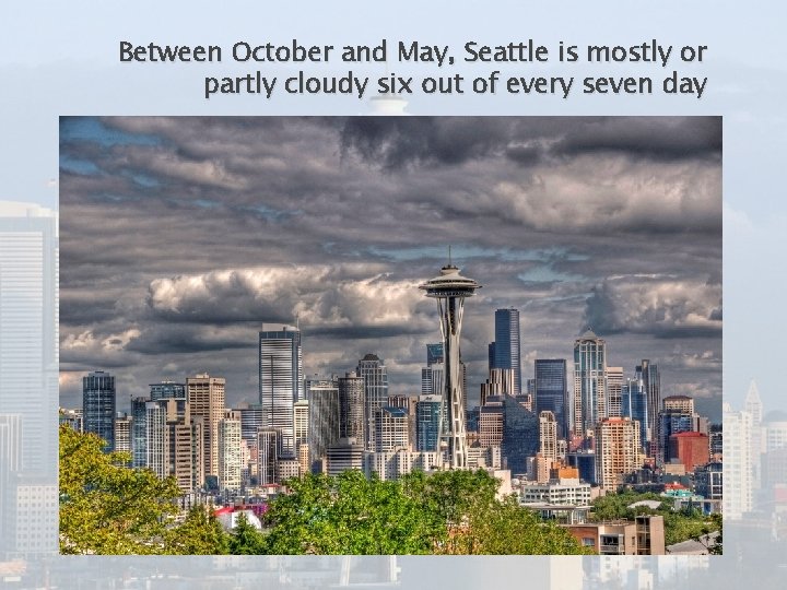 Between October and May, Seattle is mostly or partly cloudy six out of every
