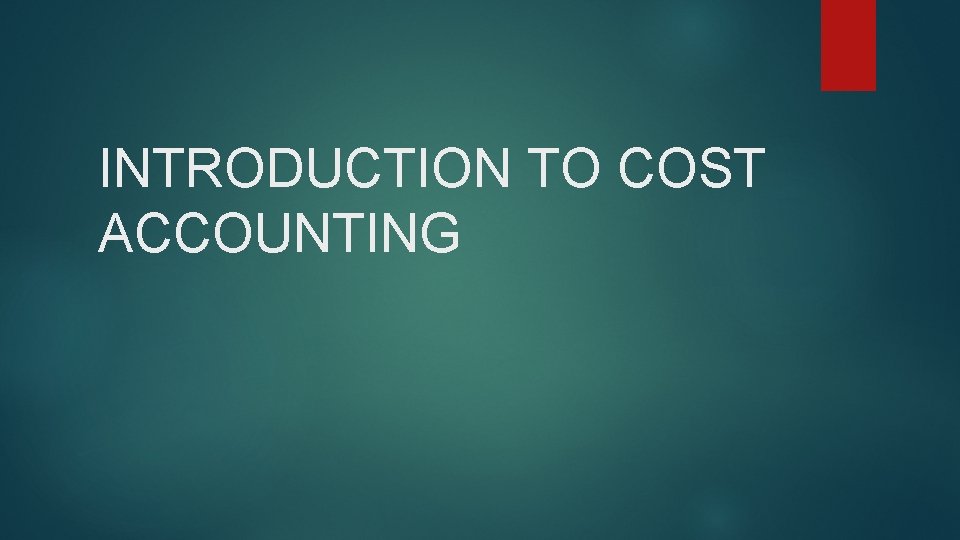 INTRODUCTION TO COST ACCOUNTING 