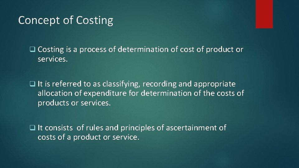 Concept of Costing q Costing is a process of determination of cost of product