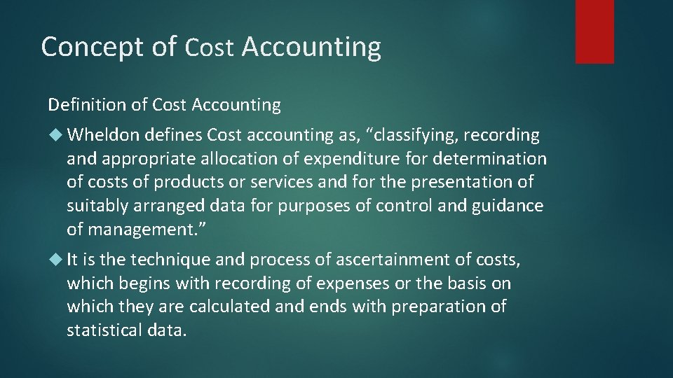 Concept of Cost Accounting Definition of Cost Accounting Wheldon defines Cost accounting as, “classifying,