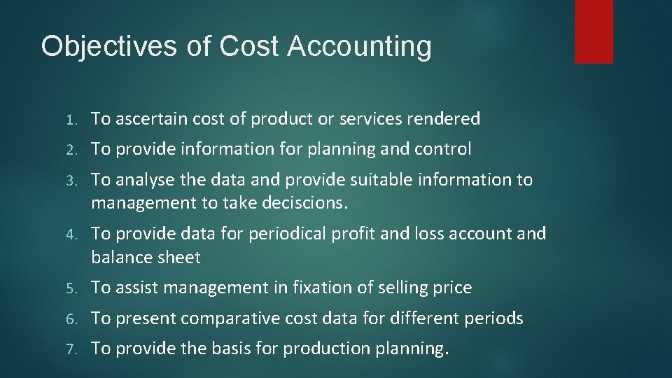 Objectives of Cost Accounting 1. To ascertain cost of product or services rendered 2.