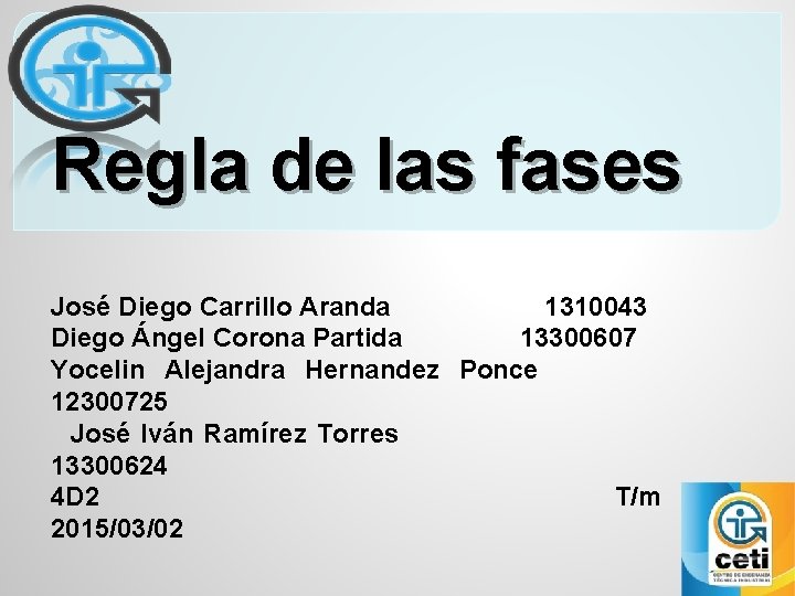 Regla de las fases José Diego Carrillo Aranda 1310043 Diego Ángel Corona Partida 13300607