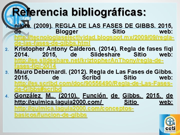 Referencia bibliográficas: 1. 2. 3. 4. nikita. (2009). REGLA DE LAS FASES DE GIBBS.