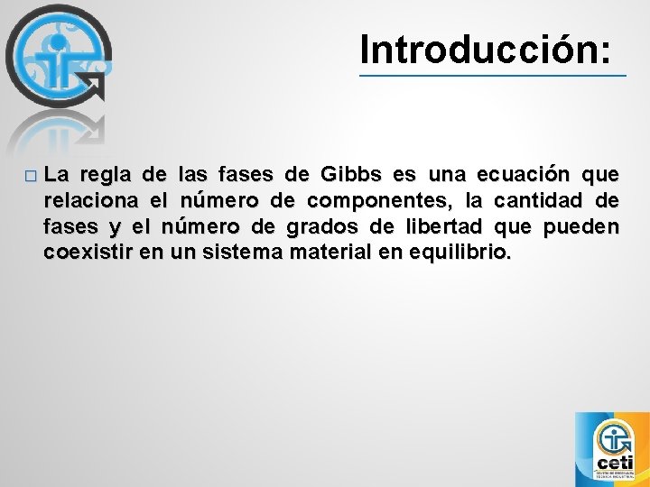 Introducción: � La regla de las fases de Gibbs es una ecuación que relaciona