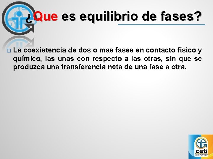 ¿Que es equilibrio de fases? � La coexistencia de dos o mas fases en