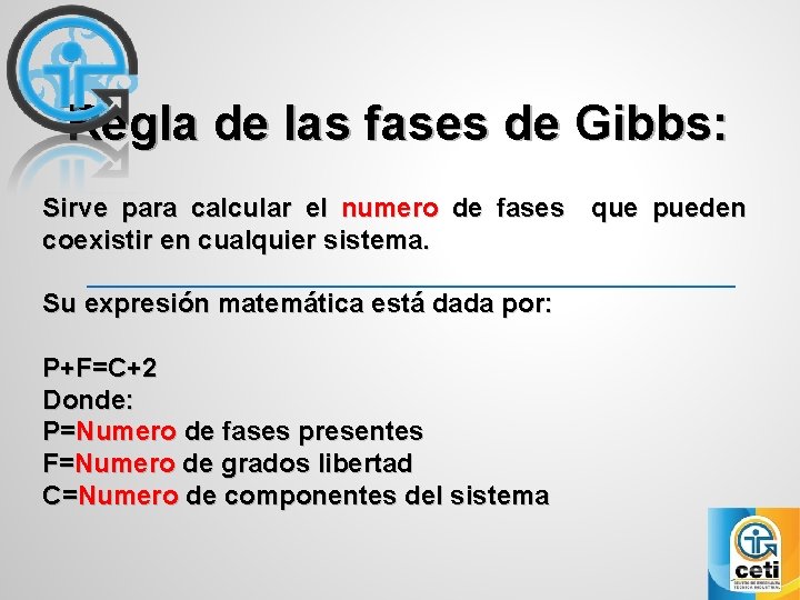 Regla de las fases de Gibbs: Sirve para calcular el numero de fases que