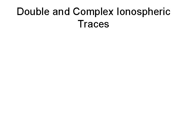Double and Complex Ionospheric Traces 