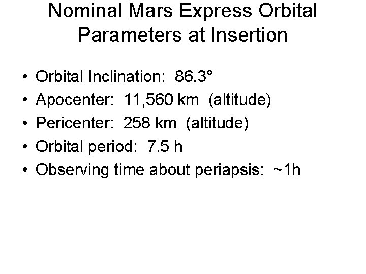 Nominal Mars Express Orbital Parameters at Insertion • • • Orbital Inclination: 86. 3°