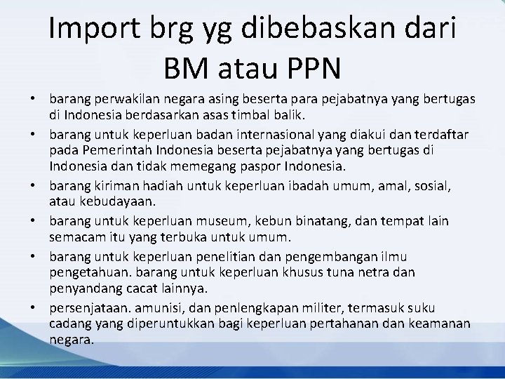 Import brg yg dibebaskan dari BM atau PPN • barang perwakilan negara asing beserta