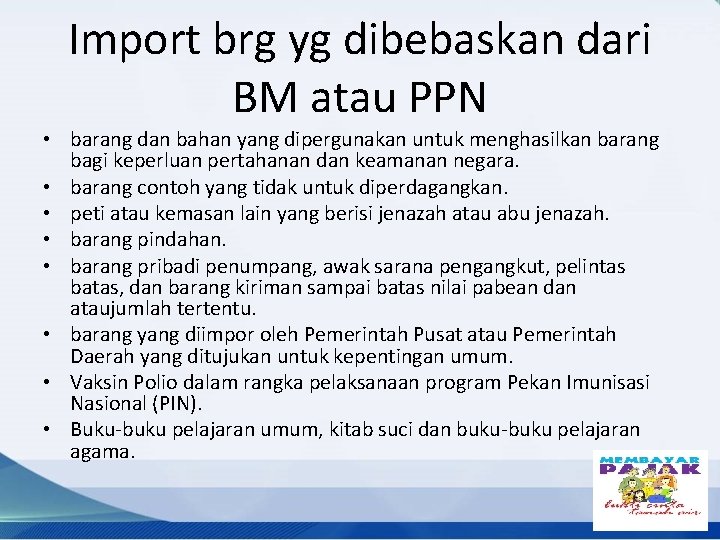 Import brg yg dibebaskan dari BM atau PPN • barang dan bahan yang dipergunakan