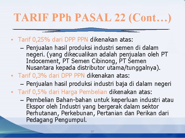 TARIF PPh PASAL 22 (Cont…) • Tarif 0, 25% dari DPP PPN dikenakan atas: