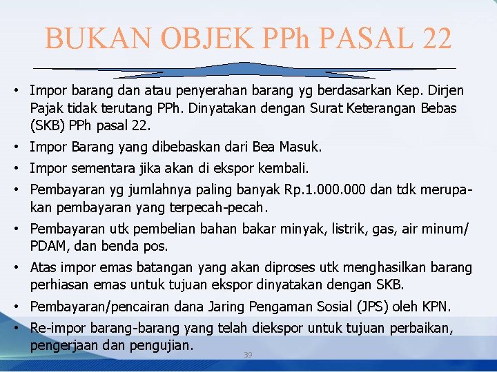 BUKAN OBJEK PPh PASAL 22 • Impor barang dan atau penyerahan barang yg berdasarkan