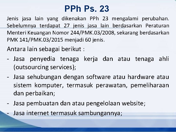 PPh Ps. 23 Jenis jasa lain yang dikenakan PPh 23 mengalami perubahan. Sebelumnya terdapat