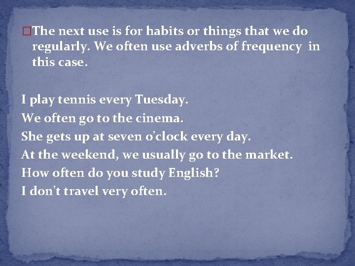 �The next use is for habits or things that we do regularly. We often