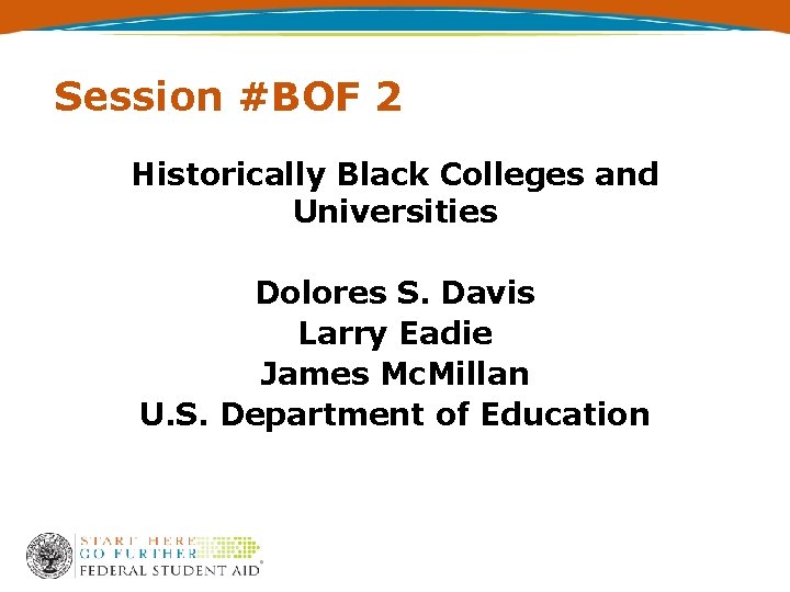 Session #BOF 2 Historically Black Colleges and Universities Dolores S. Davis Larry Eadie James