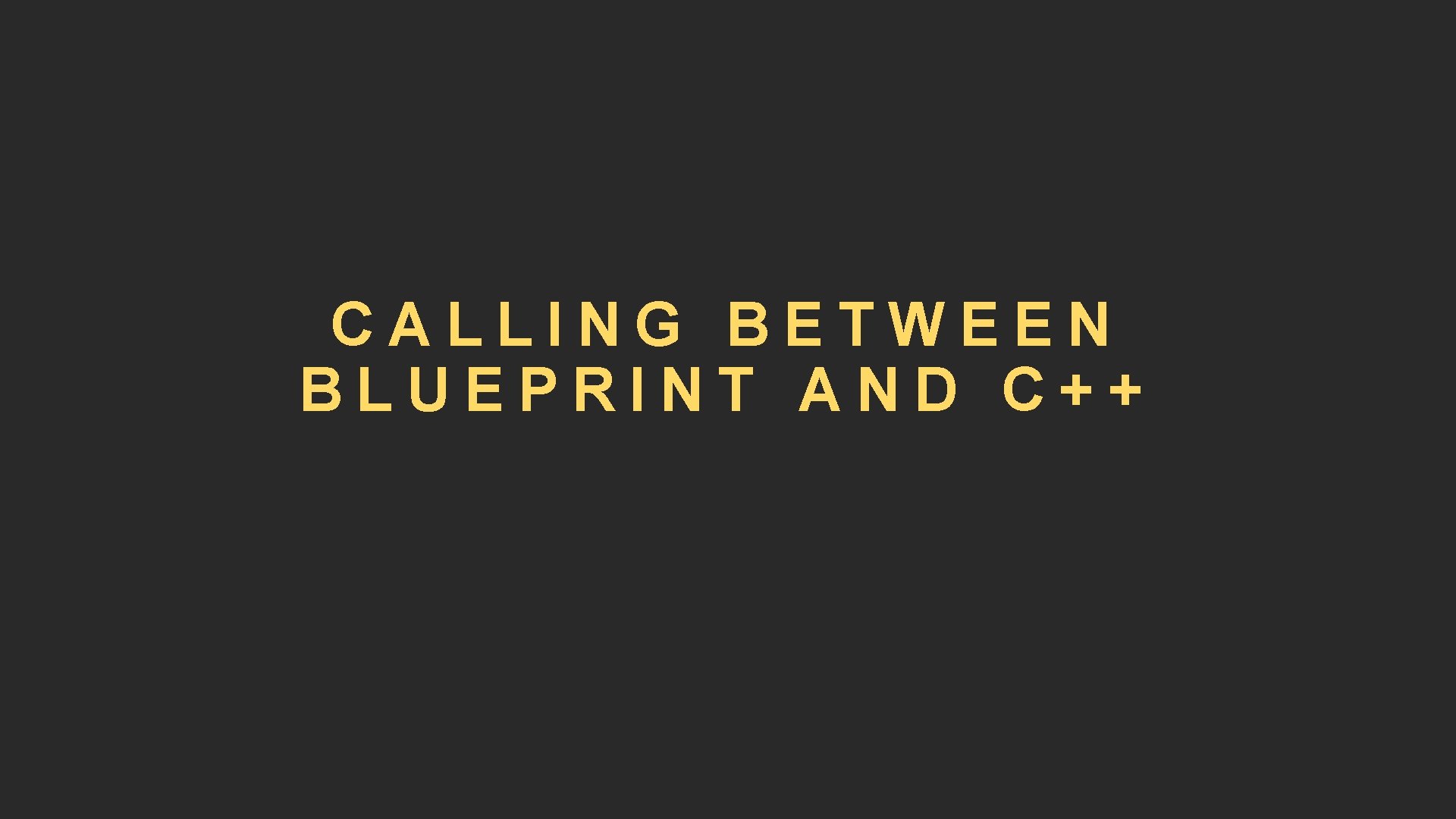 CALLING BETWEEN BLUEPRINT AND C++ 