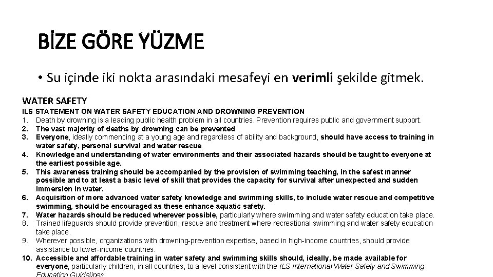 BİZE GÖRE YÜZME • Su içinde iki nokta arasındaki mesafeyi en verimli şekilde gitmek.